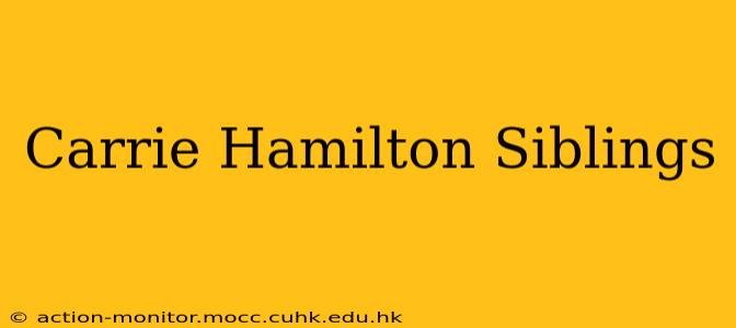 Carrie Hamilton Siblings