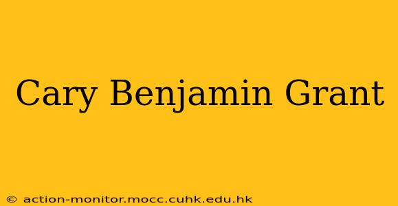 Cary Benjamin Grant
