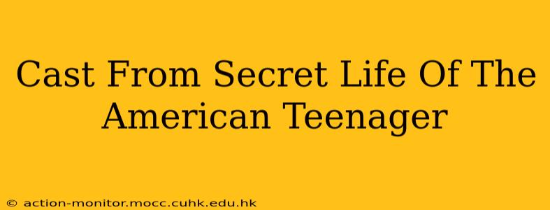 Cast From Secret Life Of The American Teenager