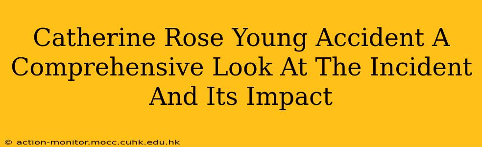 Catherine Rose Young Accident A Comprehensive Look At The Incident And Its Impact