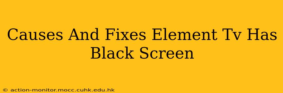 Causes And Fixes Element Tv Has Black Screen