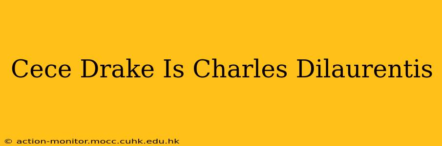 Cece Drake Is Charles Dilaurentis