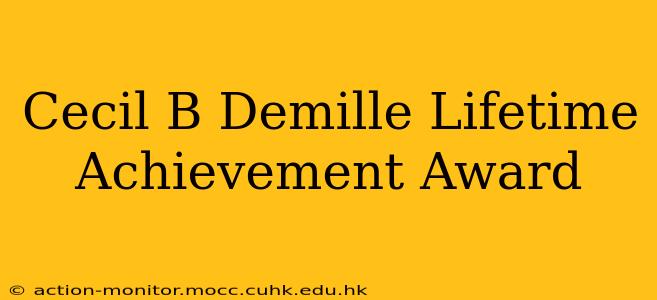 Cecil B Demille Lifetime Achievement Award