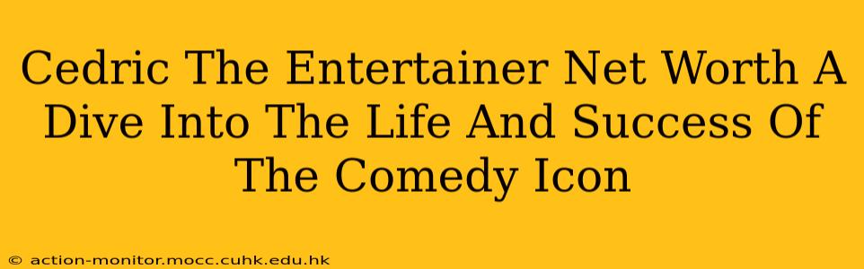 Cedric The Entertainer Net Worth A Dive Into The Life And Success Of The Comedy Icon