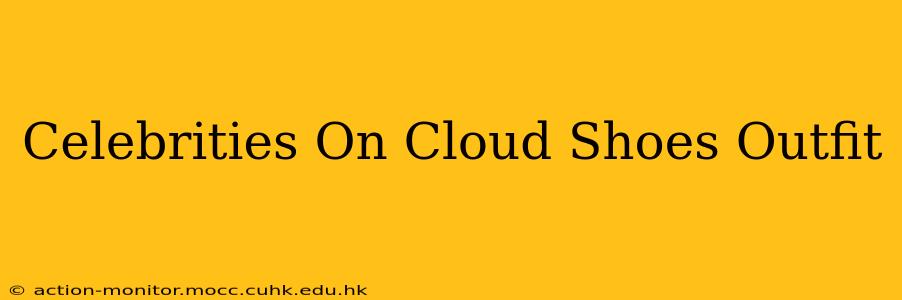Celebrities On Cloud Shoes Outfit