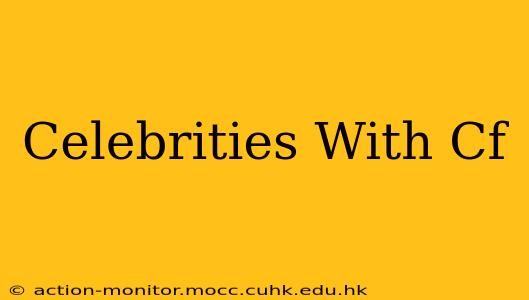 Celebrities With Cf