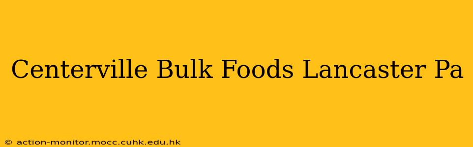 Centerville Bulk Foods Lancaster Pa