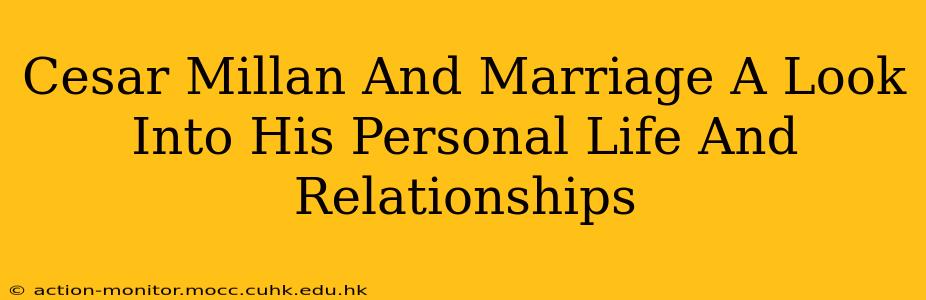 Cesar Millan And Marriage A Look Into His Personal Life And Relationships