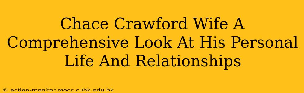 Chace Crawford Wife A Comprehensive Look At His Personal Life And Relationships