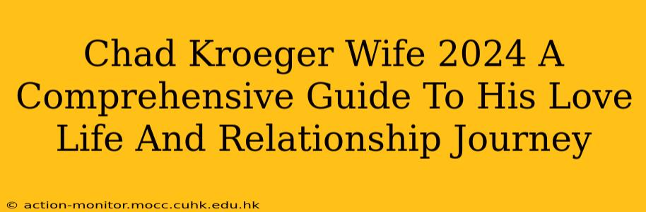 Chad Kroeger Wife 2024 A Comprehensive Guide To His Love Life And Relationship Journey