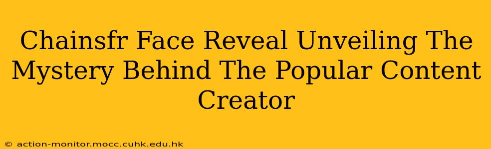 Chainsfr Face Reveal Unveiling The Mystery Behind The Popular Content Creator