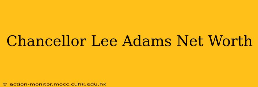 Chancellor Lee Adams Net Worth