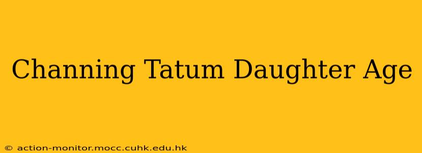 Channing Tatum Daughter Age