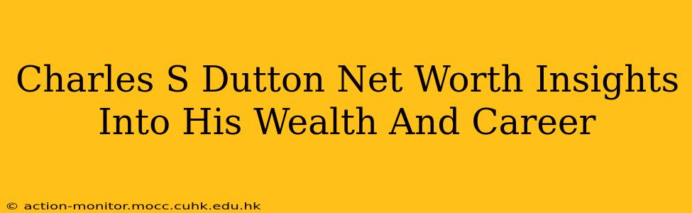 Charles S Dutton Net Worth Insights Into His Wealth And Career