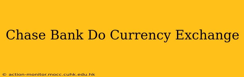 Chase Bank Do Currency Exchange