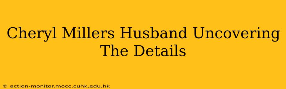 Cheryl Millers Husband Uncovering The Details