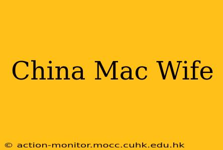 China Mac Wife
