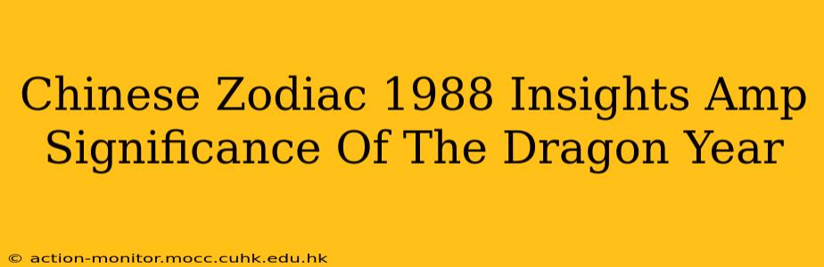 Chinese Zodiac 1988 Insights Amp Significance Of The Dragon Year