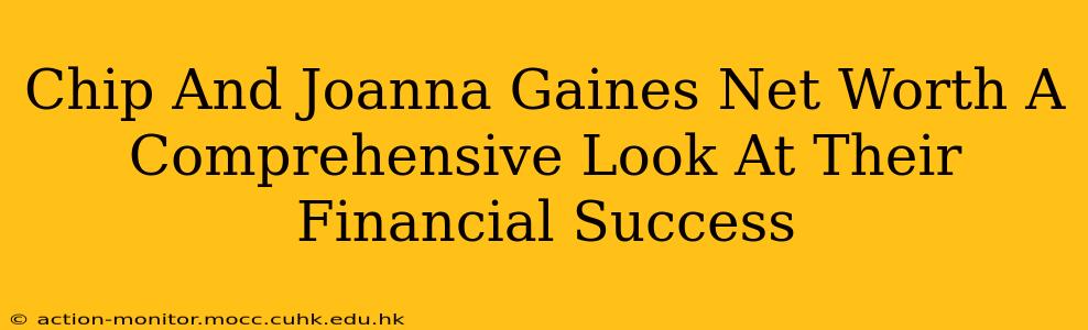Chip And Joanna Gaines Net Worth A Comprehensive Look At Their Financial Success