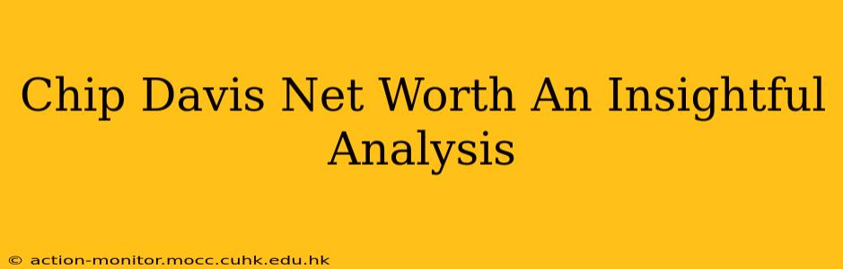 Chip Davis Net Worth An Insightful Analysis