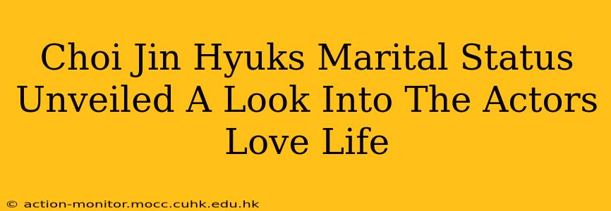 Choi Jin Hyuks Marital Status Unveiled A Look Into The Actors Love Life