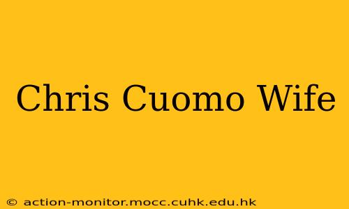 Chris Cuomo Wife