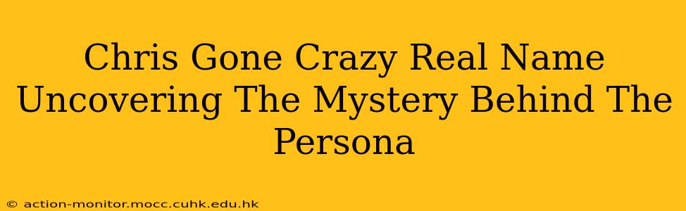 Chris Gone Crazy Real Name Uncovering The Mystery Behind The Persona