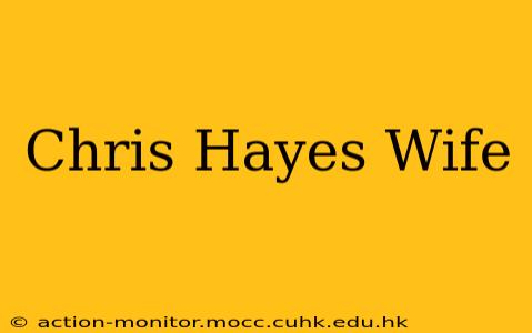 Chris Hayes Wife