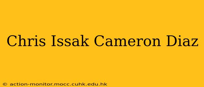 Chris Issak Cameron Diaz