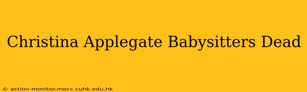 Christina Applegate Babysitters Dead