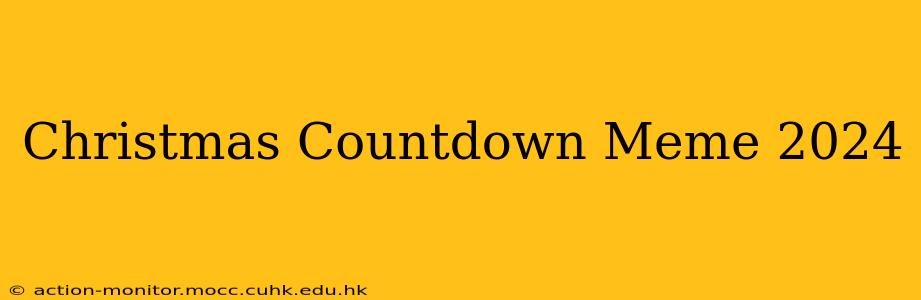 Christmas Countdown Meme 2024