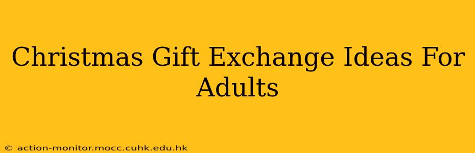 Christmas Gift Exchange Ideas For Adults