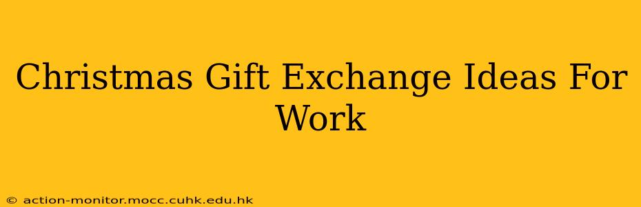 Christmas Gift Exchange Ideas For Work