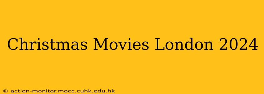 Christmas Movies London 2024