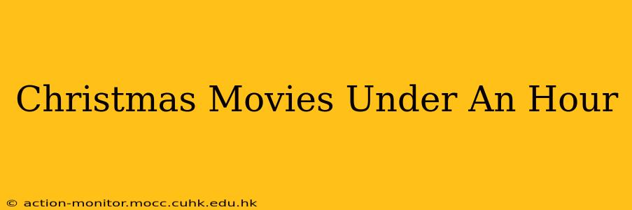 Christmas Movies Under An Hour