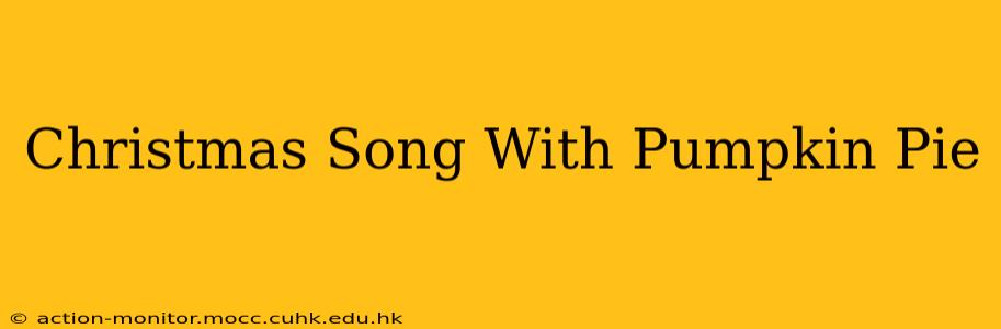 Christmas Song With Pumpkin Pie