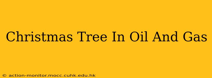 Christmas Tree In Oil And Gas