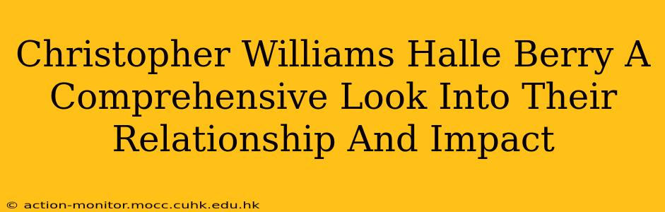 Christopher Williams Halle Berry A Comprehensive Look Into Their Relationship And Impact