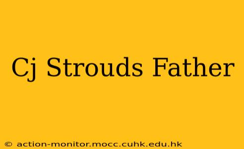 Cj Strouds Father