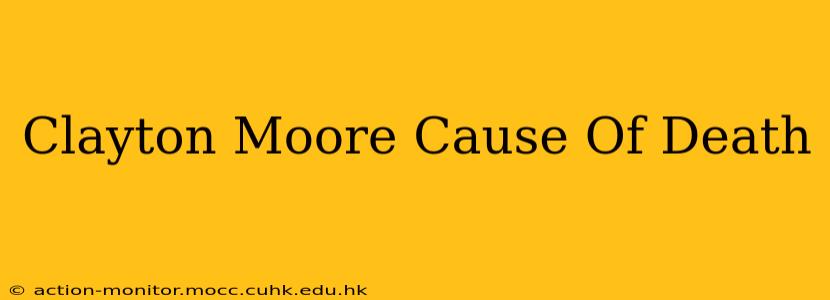 Clayton Moore Cause Of Death