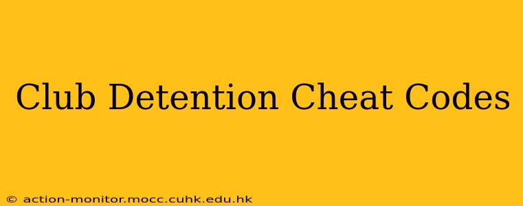 Club Detention Cheat Codes