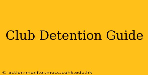 Club Detention Guide