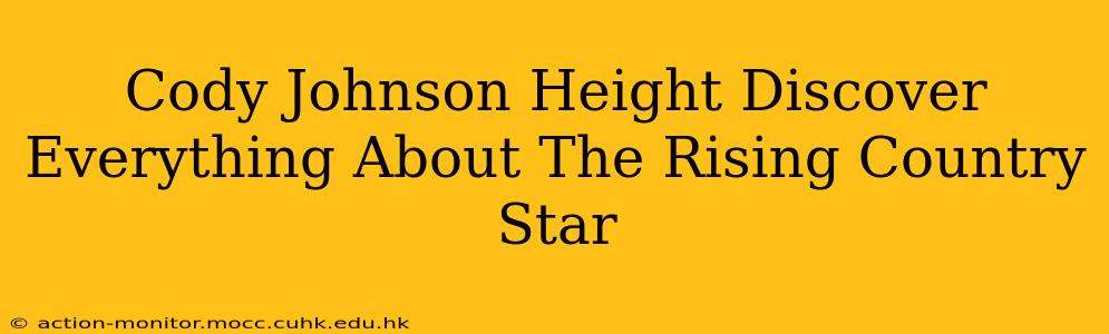 Cody Johnson Height Discover Everything About The Rising Country Star