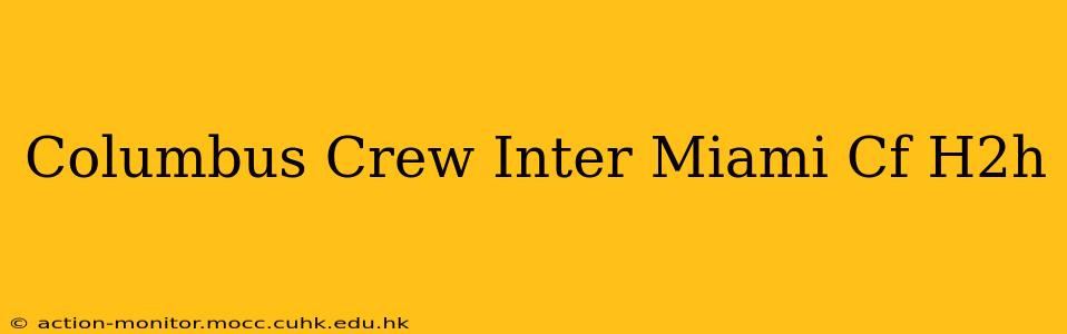 Columbus Crew Inter Miami Cf H2h