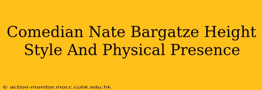 Comedian Nate Bargatze Height Style And Physical Presence