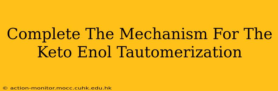 Complete The Mechanism For The Keto Enol Tautomerization