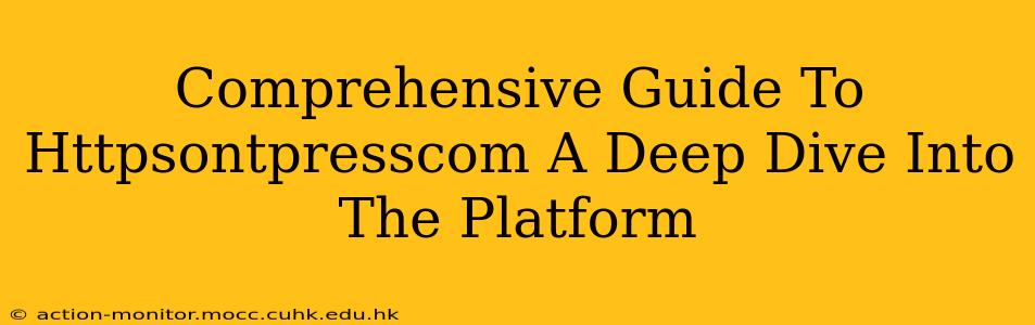 Comprehensive Guide To Httpsontpresscom A Deep Dive Into The Platform