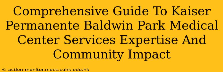 Comprehensive Guide To Kaiser Permanente Baldwin Park Medical Center Services Expertise And Community Impact