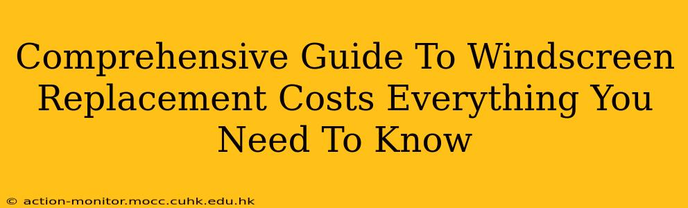 Comprehensive Guide To Windscreen Replacement Costs Everything You Need To Know