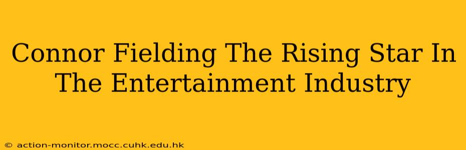 Connor Fielding The Rising Star In The Entertainment Industry